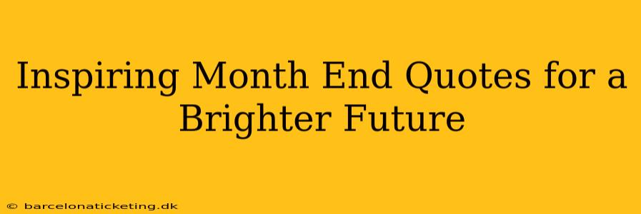 Inspiring Month End Quotes for a Brighter Future