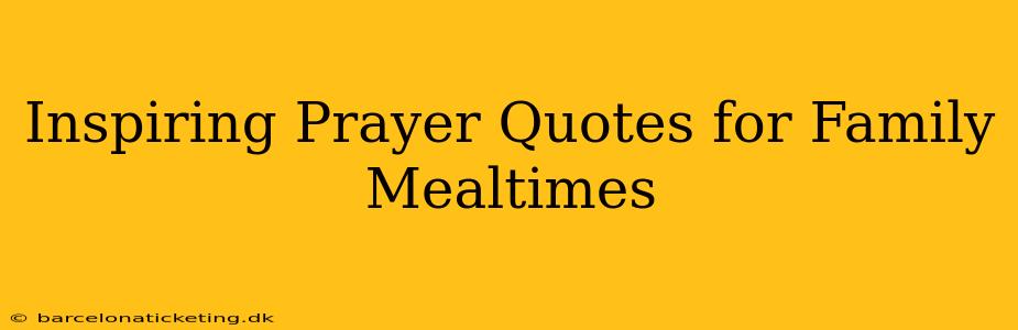 Inspiring Prayer Quotes for Family Mealtimes