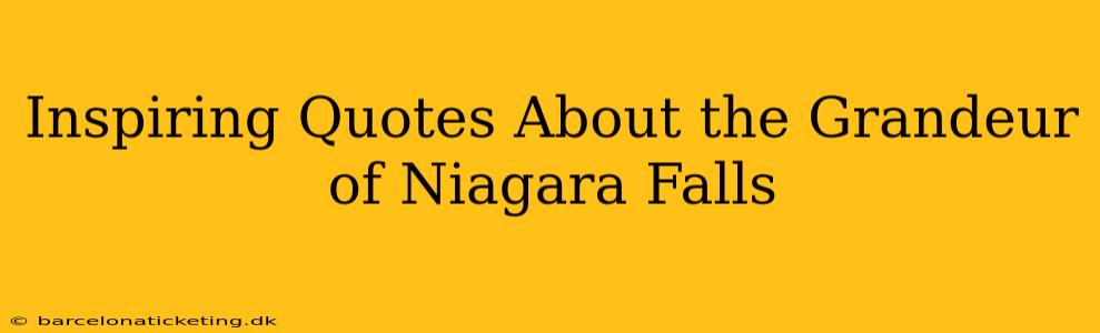 Inspiring Quotes About the Grandeur of Niagara Falls