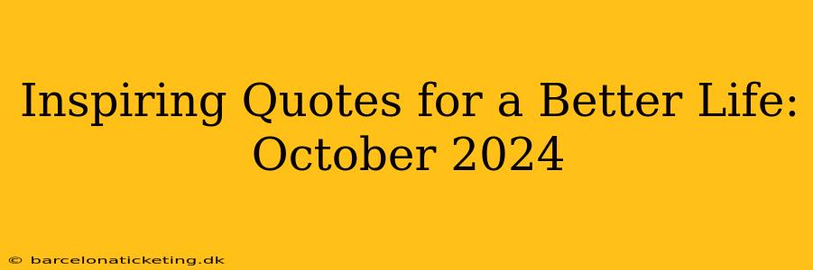 Inspiring Quotes for a Better Life: October 2024