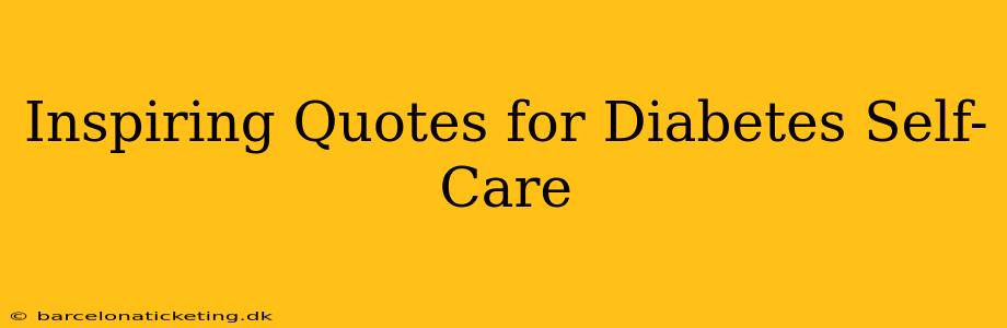 Inspiring Quotes for Diabetes Self-Care