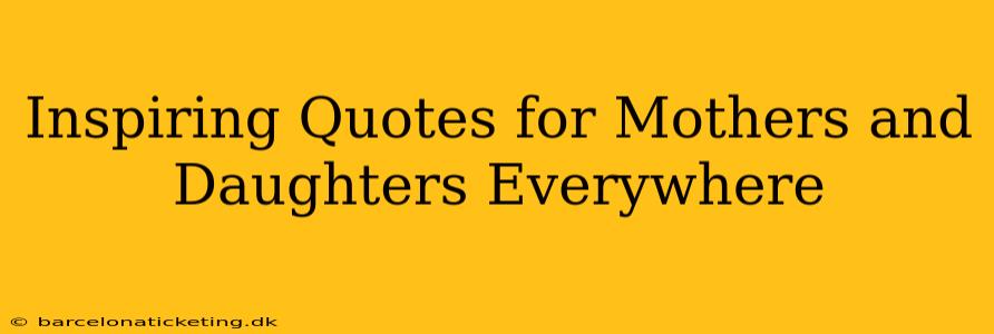 Inspiring Quotes for Mothers and Daughters Everywhere