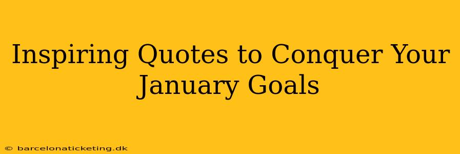 Inspiring Quotes to Conquer Your January Goals
