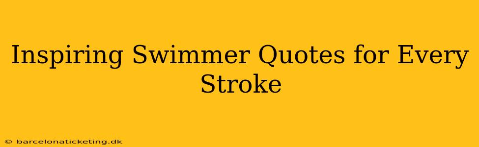 Inspiring Swimmer Quotes for Every Stroke