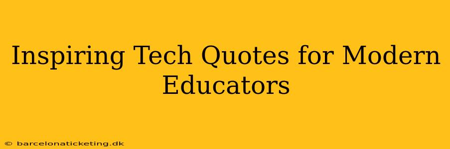 Inspiring Tech Quotes for Modern Educators
