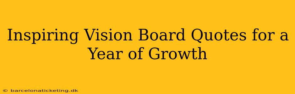 Inspiring Vision Board Quotes for a Year of Growth