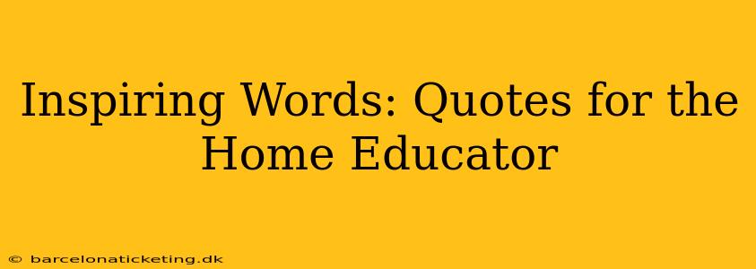 Inspiring Words: Quotes for the Home Educator