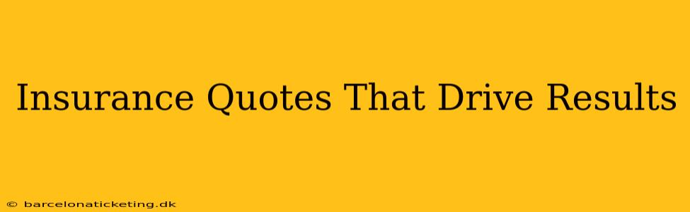 Insurance Quotes That Drive Results