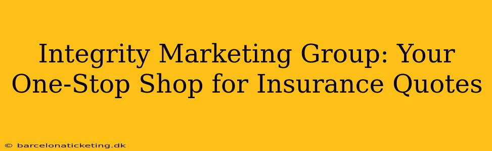 Integrity Marketing Group: Your One-Stop Shop for Insurance Quotes