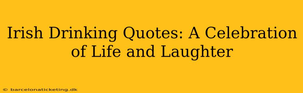 Irish Drinking Quotes: A Celebration of Life and Laughter