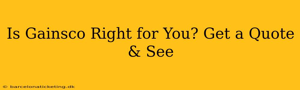 Is Gainsco Right for You? Get a Quote & See