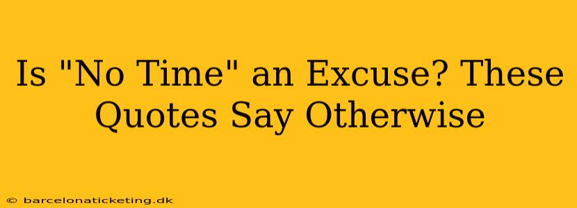 Is "No Time" an Excuse? These Quotes Say Otherwise