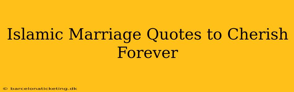Islamic Marriage Quotes to Cherish Forever