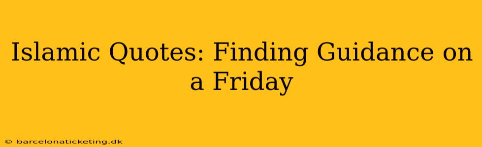 Islamic Quotes: Finding Guidance on a Friday