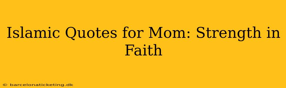 Islamic Quotes for Mom: Strength in Faith