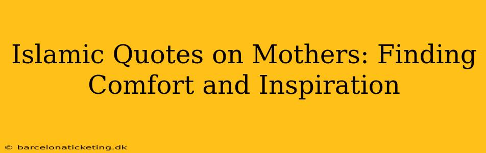 Islamic Quotes on Mothers: Finding Comfort and Inspiration