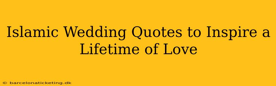 Islamic Wedding Quotes to Inspire a Lifetime of Love