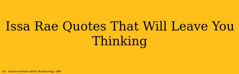 Issa Rae Quotes That Will Leave You Thinking