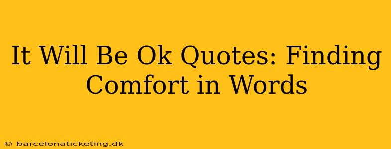 It Will Be Ok Quotes: Finding Comfort in Words