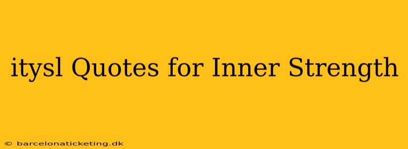 itysl Quotes for Inner Strength