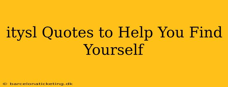 itysl Quotes to Help You Find Yourself