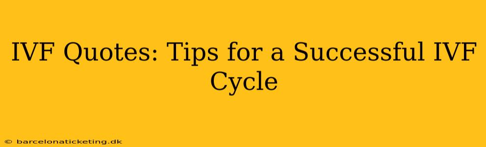 IVF Quotes: Tips for a Successful IVF Cycle
