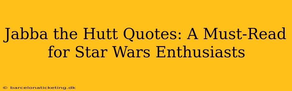 Jabba the Hutt Quotes: A Must-Read for Star Wars Enthusiasts