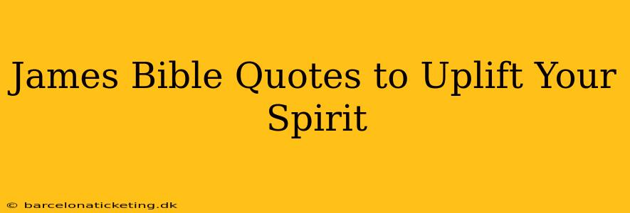 James Bible Quotes to Uplift Your Spirit