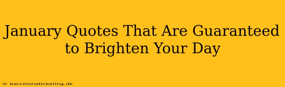 January Quotes That Are Guaranteed to Brighten Your Day