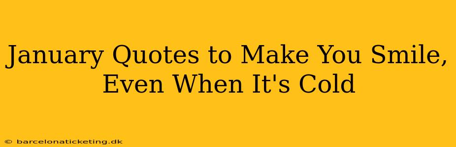 January Quotes to Make You Smile, Even When It's Cold