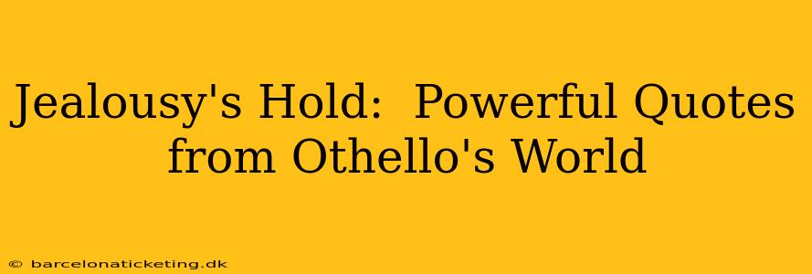 Jealousy's Hold:  Powerful Quotes from Othello's World