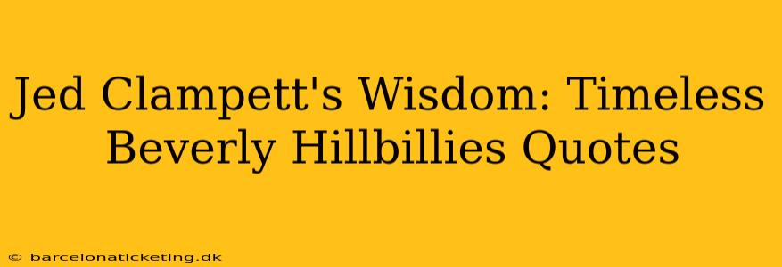 Jed Clampett's Wisdom: Timeless Beverly Hillbillies Quotes
