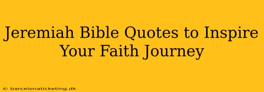 Jeremiah Bible Quotes to Inspire Your Faith Journey