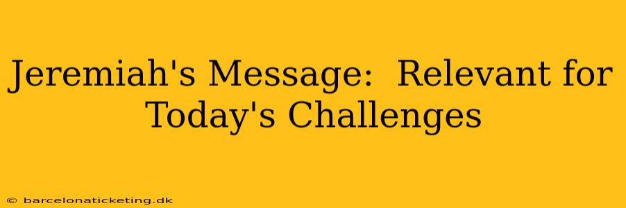 Jeremiah's Message:  Relevant for Today's Challenges