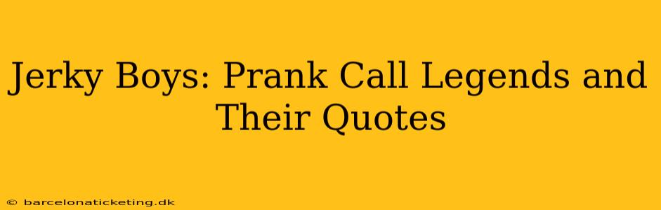 Jerky Boys: Prank Call Legends and Their Quotes