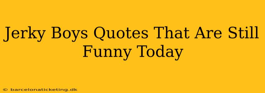Jerky Boys Quotes That Are Still Funny Today