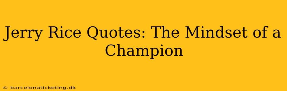 Jerry Rice Quotes: The Mindset of a Champion
