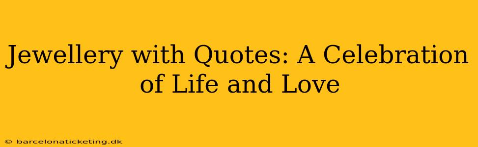 Jewellery with Quotes: A Celebration of Life and Love