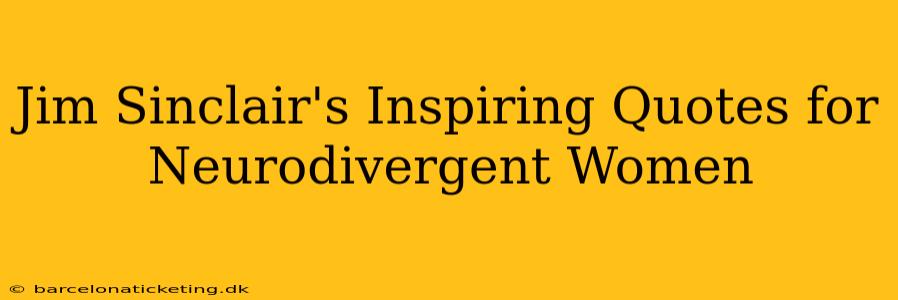 Jim Sinclair's Inspiring Quotes for Neurodivergent Women
