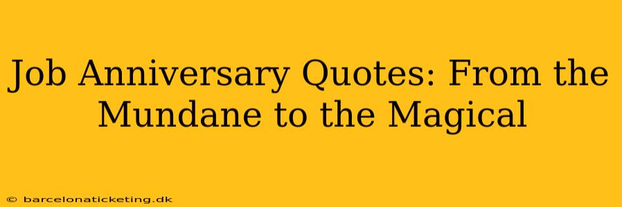 Job Anniversary Quotes: From the Mundane to the Magical
