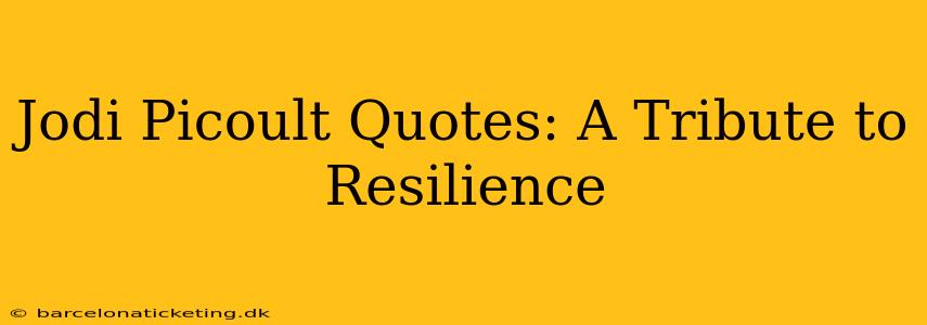 Jodi Picoult Quotes: A Tribute to Resilience