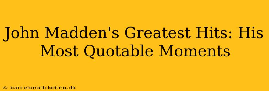 John Madden's Greatest Hits: His Most Quotable Moments