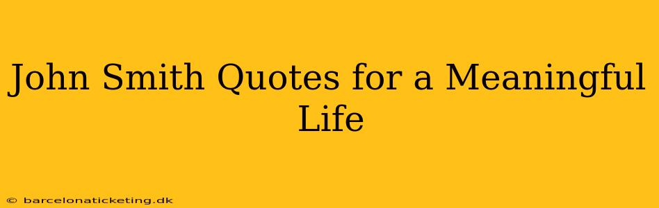 John Smith Quotes for a Meaningful Life