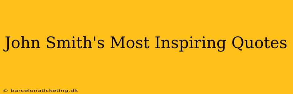 John Smith's Most Inspiring Quotes