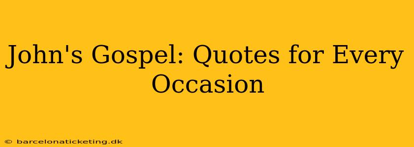 John's Gospel: Quotes for Every Occasion