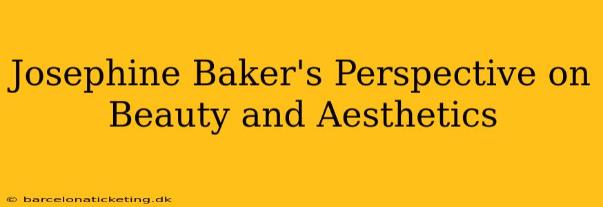 Josephine Baker's Perspective on Beauty and Aesthetics