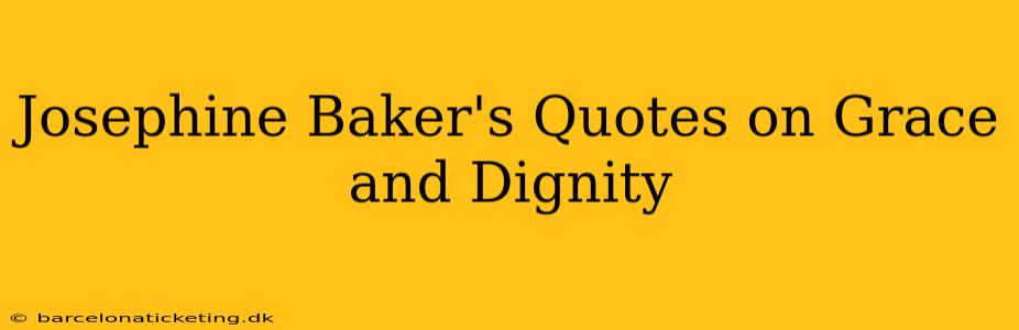 Josephine Baker's Quotes on Grace and Dignity