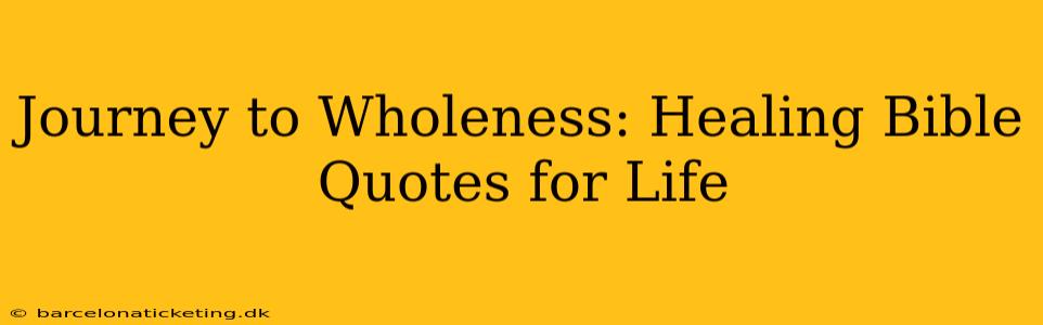 Journey to Wholeness: Healing Bible Quotes for Life