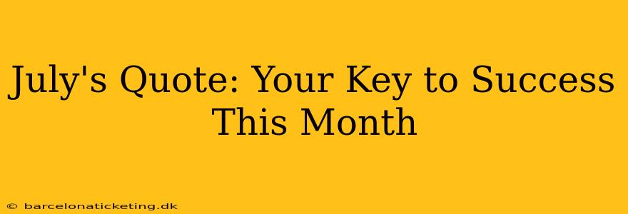 July's Quote: Your Key to Success This Month