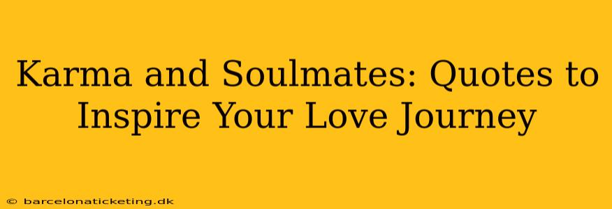 Karma and Soulmates: Quotes to Inspire Your Love Journey